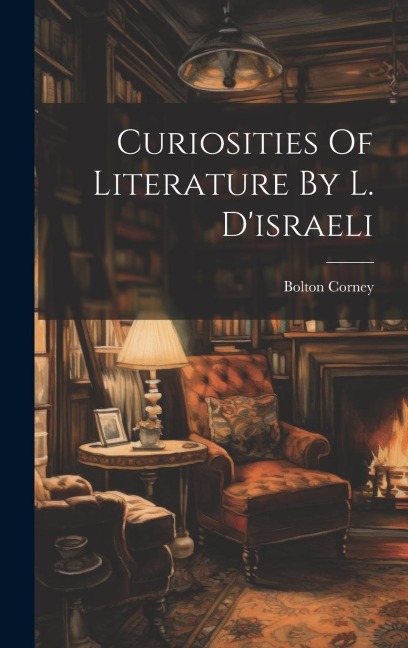 Curiosities Of Literature By L. Disraeli