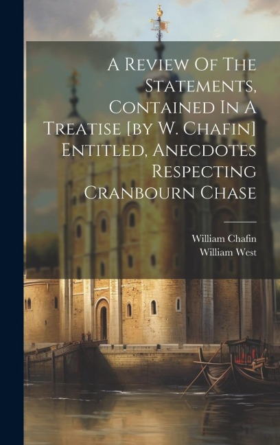 A Review Of The Statements, Contained In A Treatise [by W. Chafin] Entitled, Anecdotes Respecting Cranbourn Chase