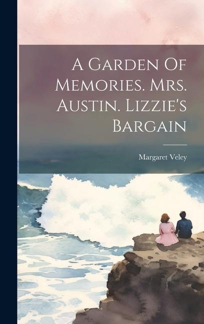 A Garden Of Memories. Mrs. Austin. Lizzies Bargain