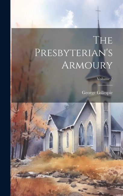 The Presbyterians Armoury; Volume 2