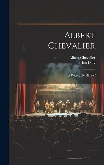 Albert Chevalier: A Record By Himself