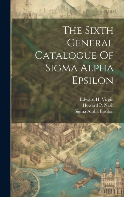 The Sixth General Catalogue Of Sigma Alpha Epsilon