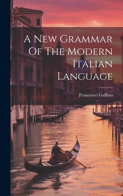 A New Grammar Of The Modern Italian Language