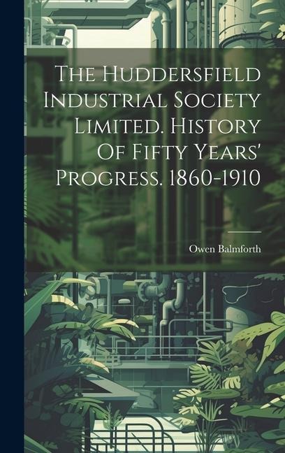 The Huddersfield Industrial Society Limited. History Of Fifty Years Progress. 1860-1910
