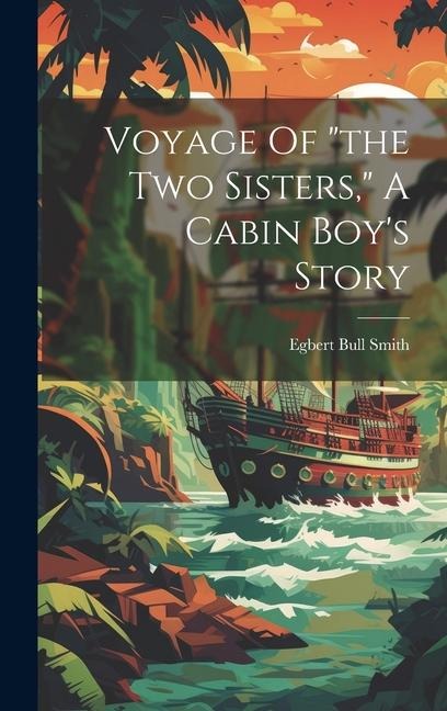 Voyage Of the Two Sisters, A Cabin Boys Story