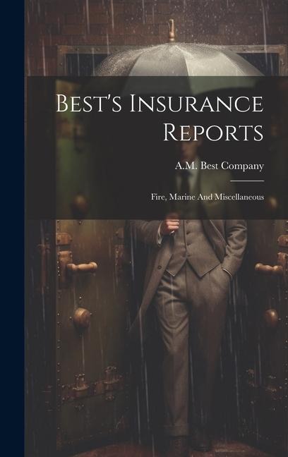 Best's Insurance Reports: Fire, Marine And Miscellaneous