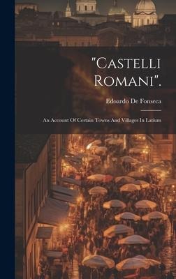 castelli Romani.: An Account Of Certain Towns And Villages In Latium
