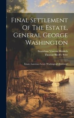 Final Settlement Of The Estate, General George Washington: Estate, Lawrence Lewis (washington's Executor)