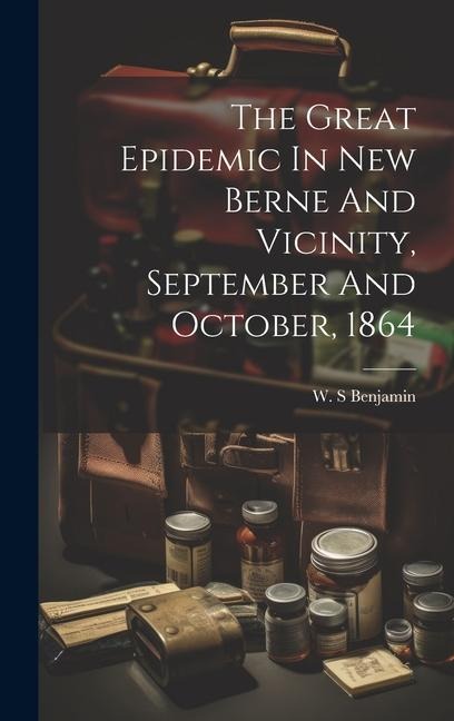 The Great Epidemic In New Berne And Vicinity, September And October, 1864