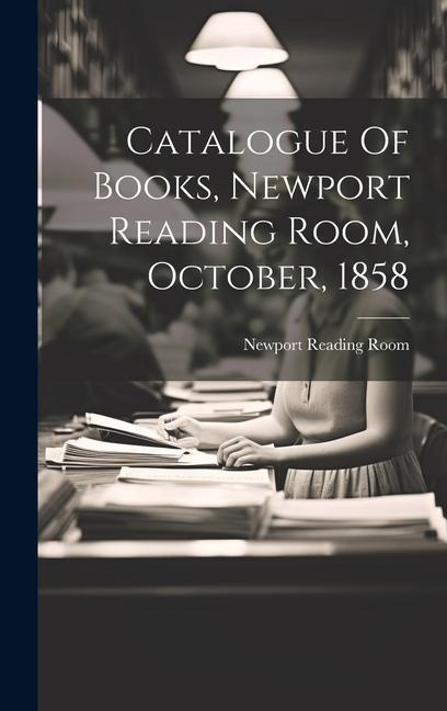Catalogue Of Books, Newport Reading Room, October, 1858
