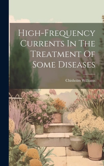 High-frequency Currents In The Treatment Of Some Diseases