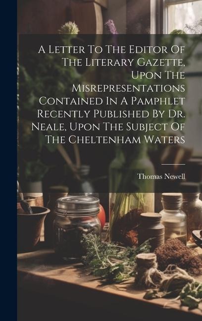 A Letter To The Editor Of The Literary Gazette, Upon The Misrepresentations Contained In A Pamphlet Recently Published By Dr. Neale, Upon The Subject
