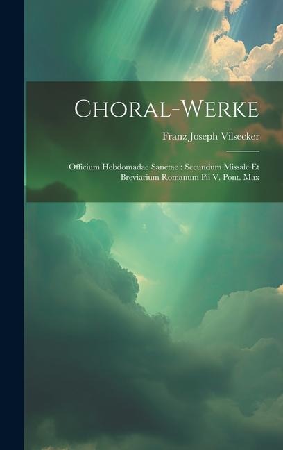 Choral-werke: Officium Hebdomadae Sanctae: Secundum Missale Et Breviarium Romanum Pii V. Pont. Max