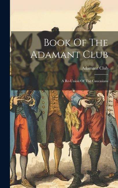 Book Of The Adamant Club: A Re-union Of The Caucasians