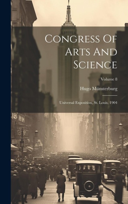 Congress Of Arts And Science: Universal Exposition, St. Louis, 1904; Volume 8