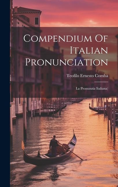 Compendium Of Italian Pronunciation: La Pronunzia Italiana)