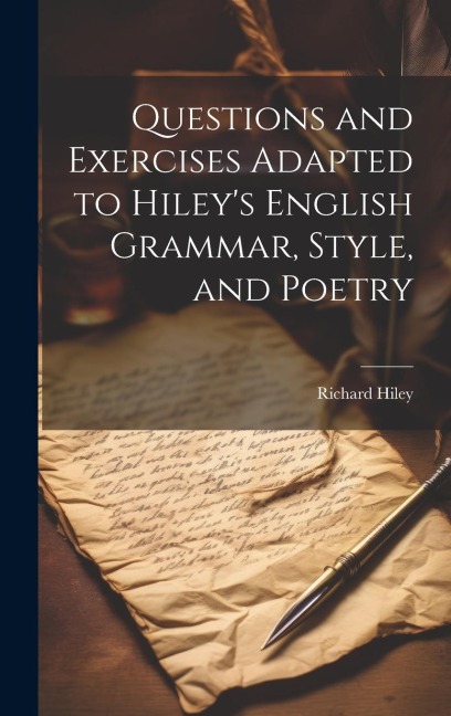 Questions and Exercises Adapted to Hileys English Grammar, Style, and Poetry