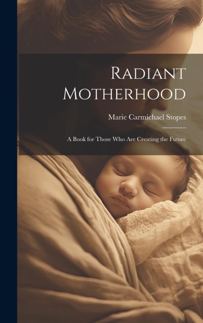 Radiant Motherhood: A Book for Those Who Are Creating the Future