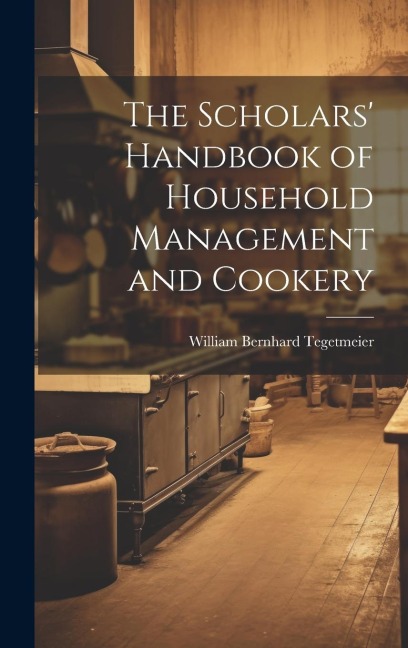 The Scholars' Handbook of Household Management and Cookery