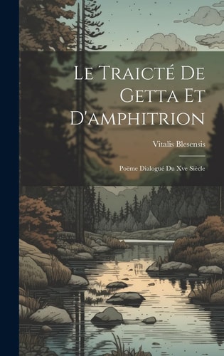 Le Traicté De Getta Et D'amphitrion Poëme Dialogué Du Xve Siècle