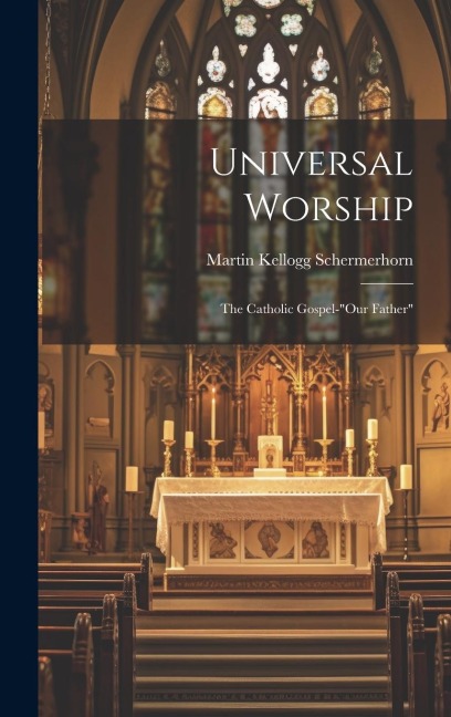 Universal Worship: The Catholic Gospel-Our Father
