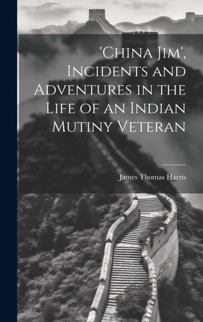 china Jim, Incidents and Adventures in the Life of an Indian Mutiny Veteran