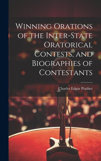Winning Orations of the Inter-state Oratorical Contests, and Biographies of Contestants