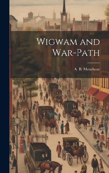 Wigwam and War-Path