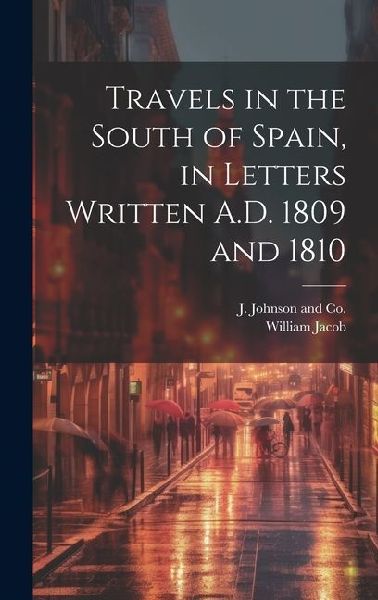 Travels in the South of Spain, in Letters Written A.D. 1809 and 1810