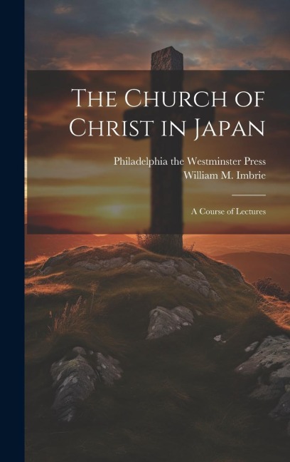 The Church of Christ in Japan: A Course of Lectures