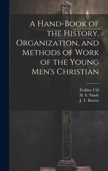 A Hand-Book of the History, Organization, and Methods of Work of the Young Mens Christian