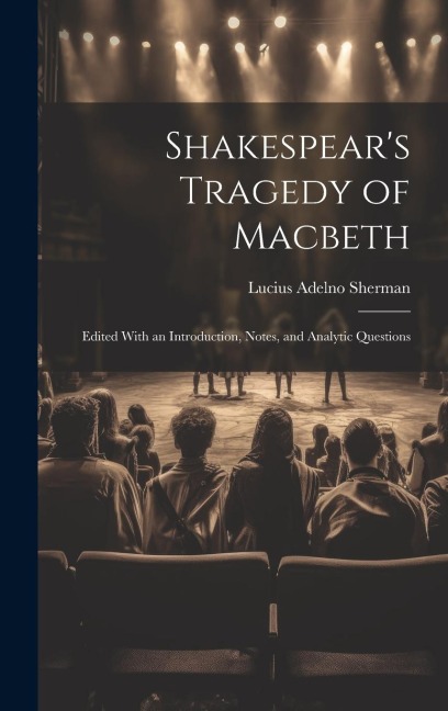 Shakespears Tragedy of Macbeth: Edited With an Introduction, Notes, and Analytic Questions