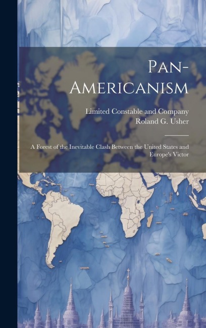 Pan-Americanism; a Forest of the Inevitable Clash Between the United States and Europes Victor