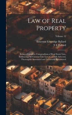 Law of Real Property: Being a Complete Compendium of Real Estate Law, Embracing All Current Case Law, Carefully Selected, Thoroughly Annotat