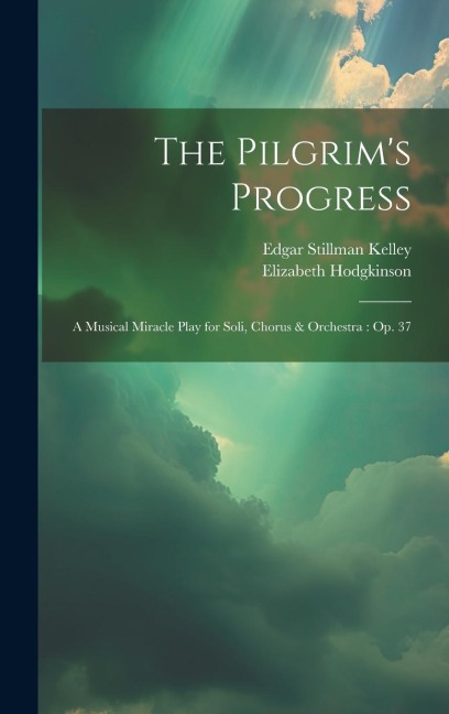 The Pilgrim's Progress: A Musical Miracle Play for Soli, Chorus & Orchestra: Op. 37