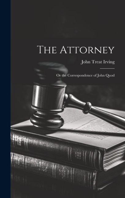 The Attorney: Or the Correspondence of John Quod