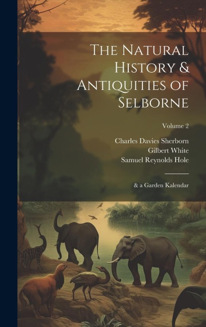 The Natural History & Antiquities of Selborne: & a Garden Kalendar; Volume 2