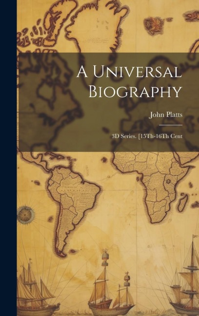 A Universal Biography: 3D Series. [15Th-16Th Cent