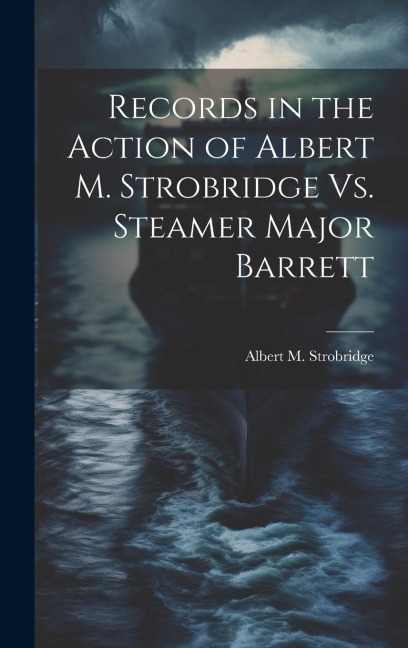 Records in the Action of Albert M. Strobridge Vs. Steamer Major Barrett