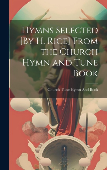 Hymns Selected [By H. Rice] From the Church Hymn and Tune Book