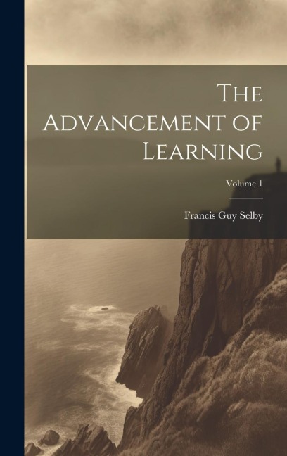 The Advancement of Learning; Volume 1