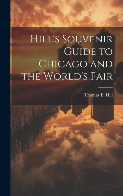 Hills Souvenir Guide to Chicago and the Worlds Fair
