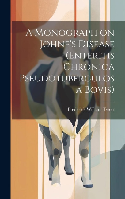 A Monograph on Johnes Disease (enteritis Chronica Pseudotuberculosa Bovis)