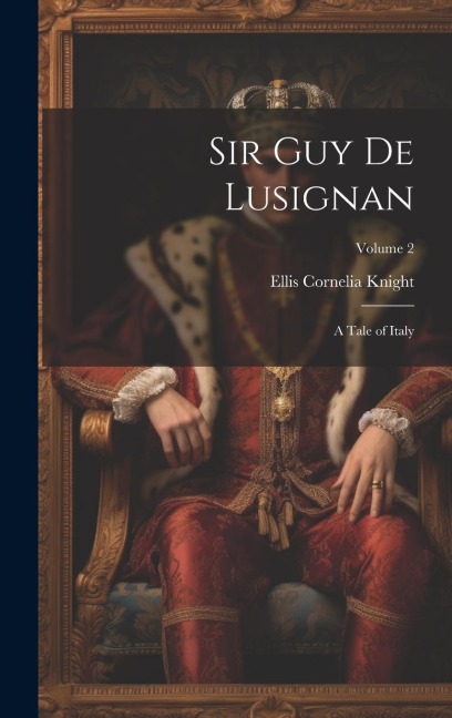 Sir Guy de Lusignan: A Tale of Italy; Volume 2