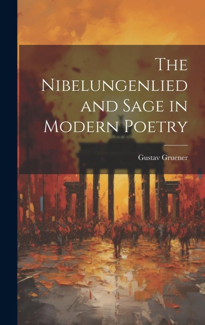 The Nibelungenlied and Sage in Modern Poetry
