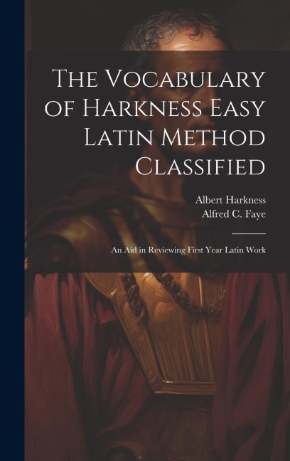 The Vocabulary of Harkness Easy Latin Method Classified: An Aid in Reviewing First Year Latin Work