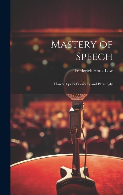 Mastery of Speech: How to Speak Correctly and Pleasingly