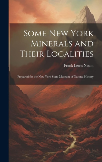Some New York Minerals and Their Localities: Prepared for the New York State Museum of Natural History