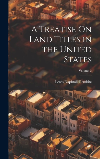 A Treatise On Land Titles in the United States; Volume 2