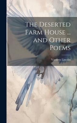 The Deserted Farm House ... and Other Poems